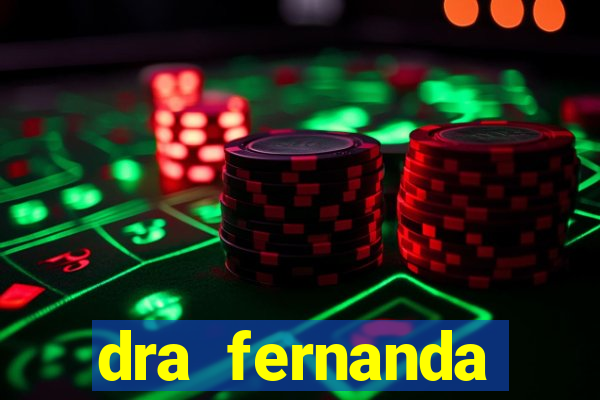 dra fernanda ferreira da silva vila nova